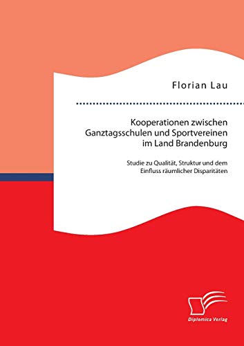 Imagen de archivo de Kooperationen zwischen Ganztagsschulen und Sportvereinen im Land Brandenburg: Studie zu Qualitt, Struktur und dem Einfluss rumlicher Disparitten a la venta por medimops