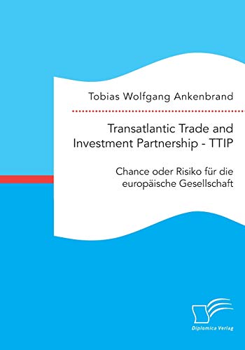 9783959347518: Transatlantic Trade and Investment Partnership Ttip: Chance oder Risiko fr die europische Gesellschaft