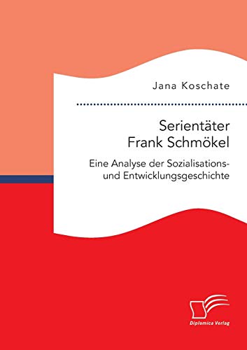 Stock image for Serientater Frank Schmokel: Eine Analyse der Sozialisations- und Entwicklungsgeschichte for sale by Chiron Media
