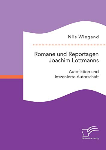 Stock image for Romane und Reportagen Joachim Lottmanns: Autofiktion und inszenierte Autorschaft for sale by Ria Christie Collections