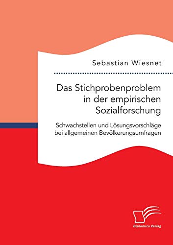 Stock image for Das Stichprobenproblem in der empirischen Sozialforschung: Schwachstellen und Lsungsvorschlge bei allgemeinen Bevlkerungsumfragen (German Edition) for sale by Lucky's Textbooks