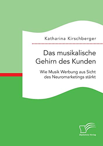 9783959347778: Das musikalische Gehirn des Kunden: Wie Musik Werbung aus Sicht des Neuromarketings strkt