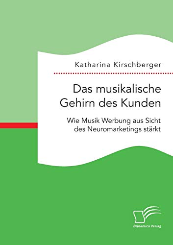 Stock image for Das musikalische Gehirn des Kunden: Wie Musik Werbung aus Sicht des Neuromarketings starkt for sale by Chiron Media