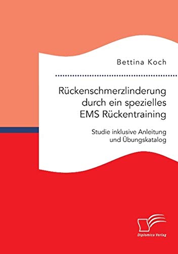 Stock image for Rckenschmerzlinderung durch ein spezielles EMS Rckentraining: Studie inklusive Anleitung und bungskatalog (German Edition) for sale by Lucky's Textbooks