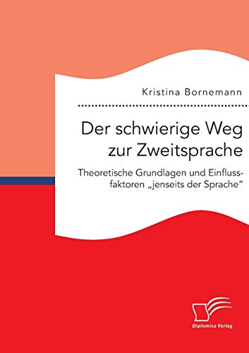 Stock image for Der schwierige Weg zur Zweitsprache: Theoretische Grundlagen und Einflussfaktoren ?jenseits der Sprache" (German Edition) for sale by Lucky's Textbooks