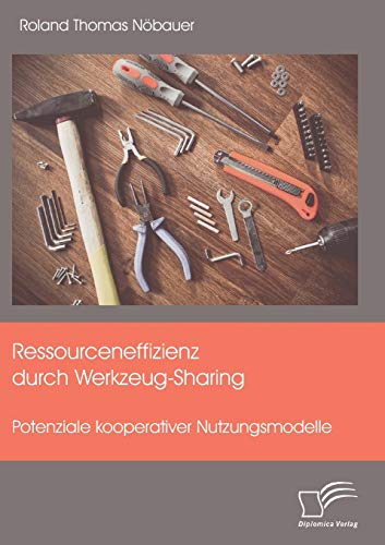 Beispielbild fr Ressourceneffizienz durch Werkzeug-Sharing: Potenziale kooperativer Nutzungsmodelle (German Edition) zum Verkauf von Lucky's Textbooks