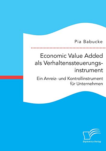 Stock image for Economic Value Added als Verhaltenssteuerungsinstrument Ein Anreiz und Kontrollinstrument fr Unternehmen for sale by PBShop.store US