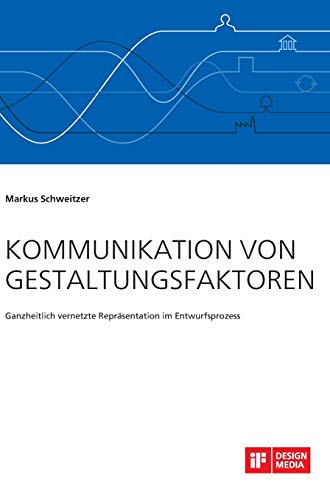 9783959349222: Kommunikation von Gestaltungsfaktoren. Ganzheitlich vernetzte Reprsentation im Entwurfsprozess