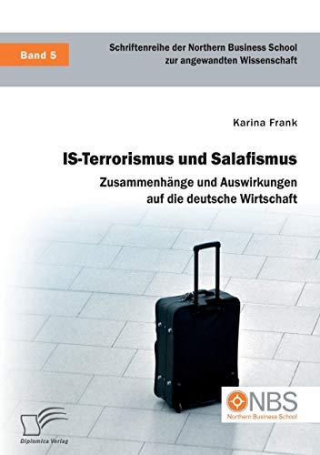9783959349659: Is-Terrorismus und Salafismus. Zusammenhnge und Auswirkungen auf die deutsche Wirtschaft
