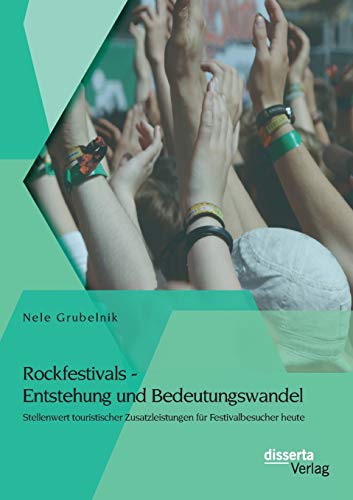 9783959350020: Rockfestivals - Entstehung und Bedeutungswandel: Stellenwert touristischer Zusatzleistungen fr Festivalbesucher heute