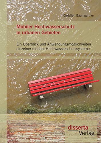 9783959350181: Mobiler Hochwasserschutz in urbanen Gebieten: Ein berblick und Anwendungsmglichkeiten einzelner mobiler Hochwasserschutzsysteme