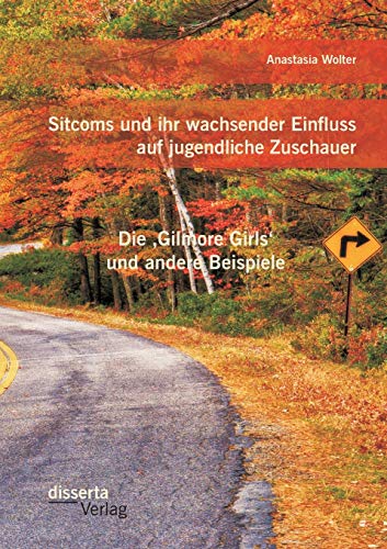 Stock image for Sitcoms und ihr wachsender Einfluss auf jugendliche Zuschauer: Die 'Gilmore Girls' und andere Beispiele (German Edition) for sale by Lucky's Textbooks