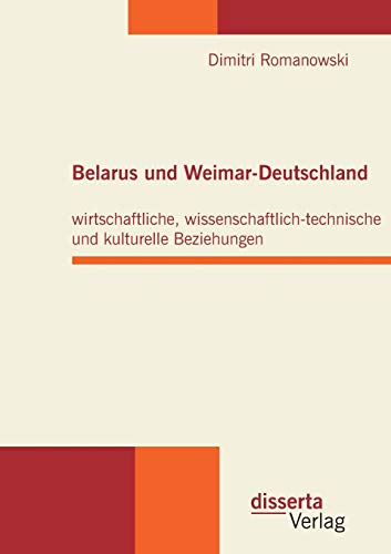 Stock image for Belarus und WeimarDeutschland wirtschaftliche, wissenschaftlichtechnische und kulturelle Beziehungen for sale by PBShop.store US