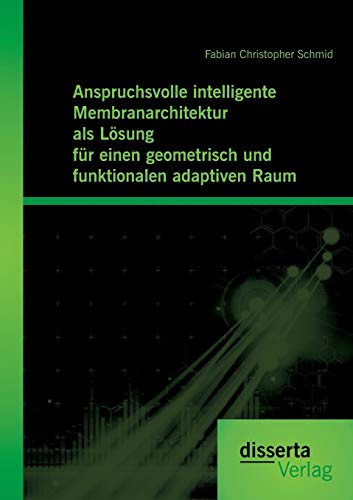 9783959350464: Anspruchsvolle intelligente Membranarchitektur als Lsung fr einen geometrisch und funktionalen adaptiven Raum