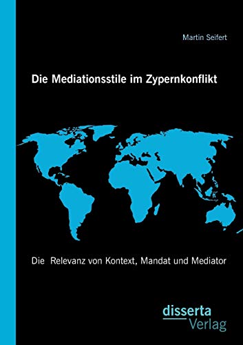 Stock image for Die Mediationsstile im Zypernkonflikt: Die Relevanz von Kontext; Mandat und Mediator for sale by Ria Christie Collections