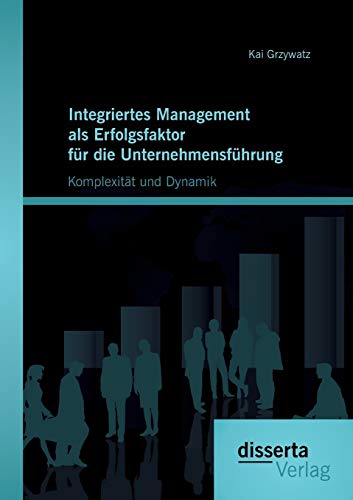 9783959350662: Integriertes Management als Erfolgsfaktor fr die Unternehmensfhrung: Komplexitt und Dynamik