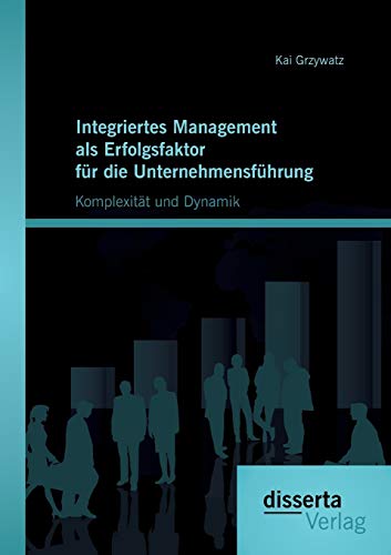 Stock image for Integriertes Management als Erfolgsfaktor fur die Unternehmensfuhrung: Komplexitat und Dynamik for sale by Chiron Media