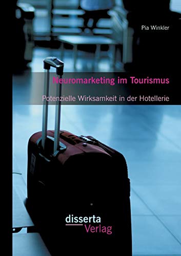Beispielbild fr Neuromarketing im Tourismus: Potenzielle Wirksamkeit in der Hotellerie (German Edition) zum Verkauf von Lucky's Textbooks