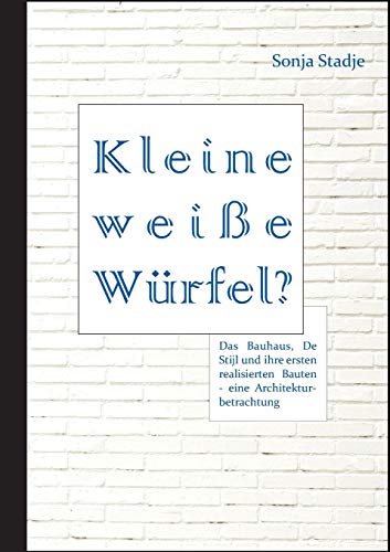 Imagen de archivo de Kleine weie Wrfel? Das Bauhaus, De Stijl und ihre ersten realisierten Bauten - eine Architekturbetrachtung (German Edition) a la venta por MusicMagpie