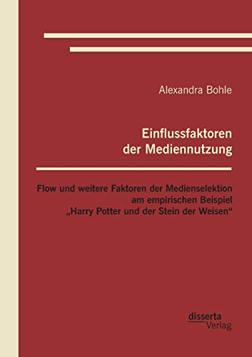 9783959351140: Einflussfaktoren der Mediennutzung: Flow und weitere Faktoren der Medienselektion am empirischen Beispiel „Harry Potter und der Stein der Weisen“