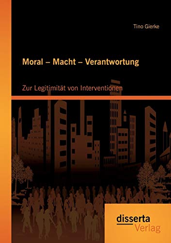 Stock image for Moral - Macht - Verantwortung: Zur Legitimitt von Interventionen (German Edition) for sale by Lucky's Textbooks