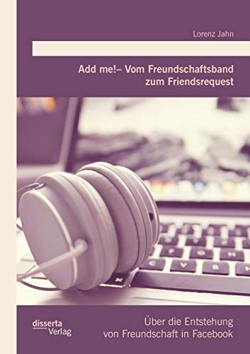 Stock image for Add me! - Vom Freundschaftsband zum Friendsrequest: ber die Entstehung von Freundschaft in Facebook for sale by Blackwell's