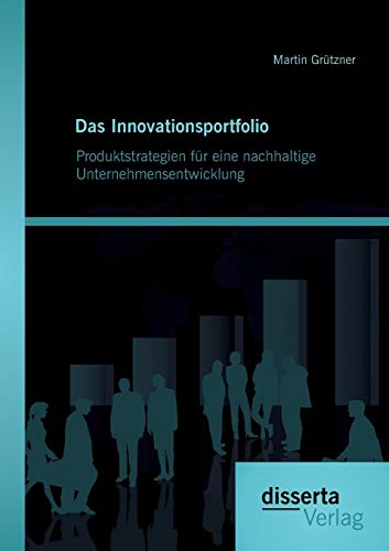 Stock image for Das Innovationsportfolio: Produktstrategien fr eine nachhaltige Unternehmensentwicklung: Kombination unterschiedlicher Innovationsstrategien zur . Bercksichtigung von Vision (German Edition) for sale by Lucky's Textbooks