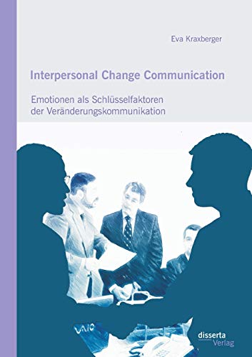 9783959352260: Interpersonal Change Communication: Emotionen als Schlsselfaktoren der Vernderungskommunikation