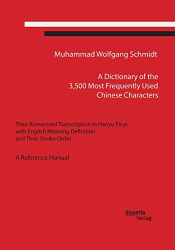 Imagen de archivo de A Dictionary of the 3;500 Most Frequently Used Chinese Characters: Their Romanized Transcription in Hanyu Pinyi;. with English Meaning Definition; and Their Stroke Order. A Reference Manual a la venta por Ria Christie Collections