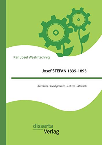 Stock image for Josef STEFAN 1835-1893: Karntner Physikpionier - Lehrer - Mensch for sale by Chiron Media