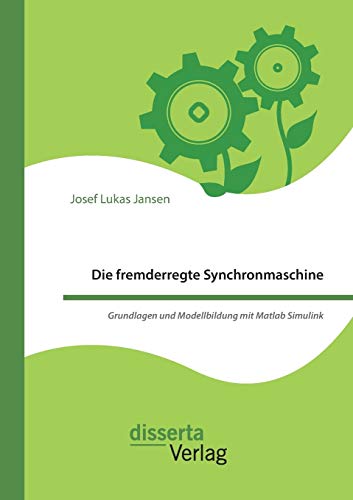 Imagen de archivo de Die fremderregte Synchronmaschine. Grundlagen und Modellbildung mit Matlab Simulink (German Edition) a la venta por Lucky's Textbooks