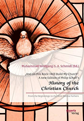 Imagen de archivo de And on this Rock I Will Build My Church". A new Edition of Philip Schaff's ?History of the Christian Church":From the Beginnings to the Ante-Nicene Fathers a la venta por Blackwell's