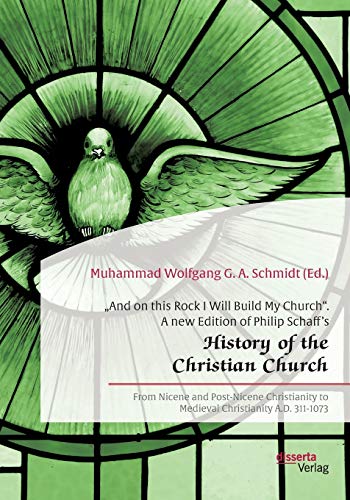 Imagen de archivo de And on this Rock I Will Build My Church". A new Edition of Philip Schaff's ?History of the Christian Church":From Nicene and Post-Nicene Christianity to Medieval Christianity A.D. 311-1073 a la venta por Blackwell's