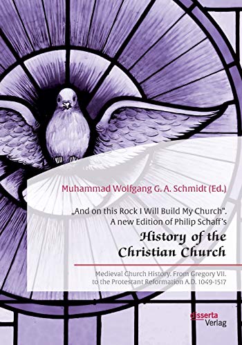 Imagen de archivo de And on this Rock I Will Build My Church". A new Edition of Philip Schaff's ?History of the Christian Church":Medieval Church History. From Gregory VII. to the Protestant Reformation A.D. 1049-1517 a la venta por Blackwell's