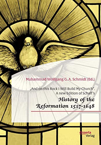Imagen de archivo de And on this Rock I Will Build My Church". A new Edition of Schaff's ?History of the Reformation 1517-1648" a la venta por Blackwell's