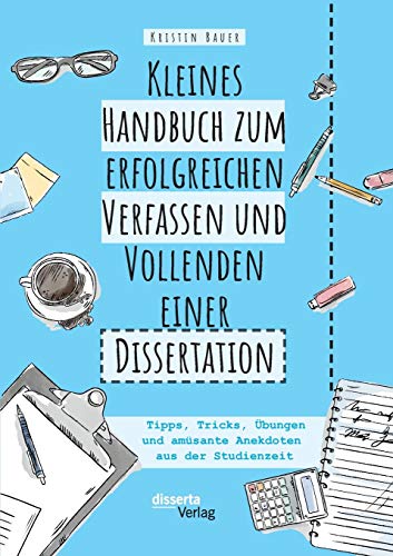 Beispielbild fr Kleines Handbuch zum erfolgreichen Verfassen und Vollenden einer Dissertation. Tipps, Tricks, bungen und amsante Anekdoten aus der Studienzeit zum Verkauf von medimops