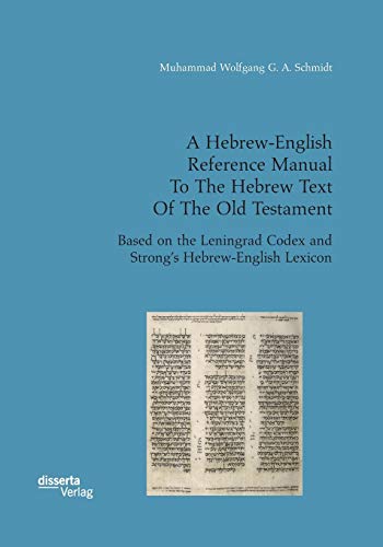 Stock image for A Hebrew-English Reference Manual To The Hebrew Text Of The Old Testament. Based on the Leningrad Codex and Strong's Hebrew-English Lexicon for sale by Ria Christie Collections