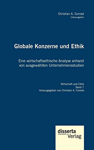 Imagen de archivo de Globale Konzerne und Ethik: Eine wirtschaftsethische Analyse anhand von ausgewählten Unternehmensstudien: Reihe Wirtschaft und Ethik, Band 7 a la venta por ThriftBooks-Atlanta