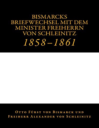 Stock image for Bismarcks Briefwechsel mit dem Minister Freiherrn von Schleinitz: 1858 bis 1861 (German Edition) for sale by Lucky's Textbooks