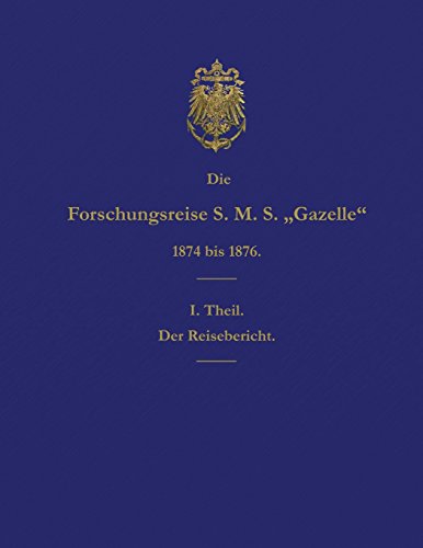 Beispielbild fr Die Forschungsreise S.M.S. Gazelle in den Jahren 1874 bis 1876 (Teil 1): Der Reisebericht (German Edition) zum Verkauf von Lucky's Textbooks