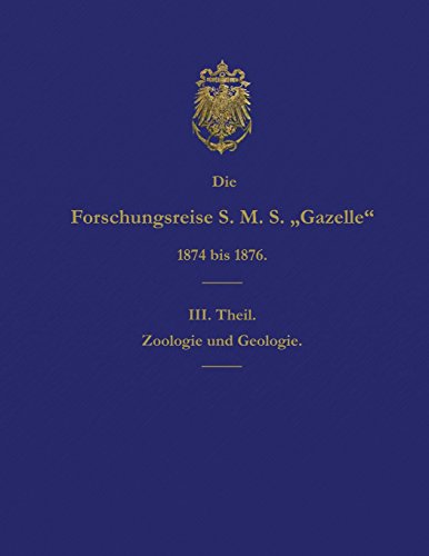 Imagen de archivo de Die Forschungsreise S.M.S. Gazelle in den Jahren 1874 bis 1876 (Teil 3): Zoologie und Geologie (German Edition) a la venta por Lucky's Textbooks