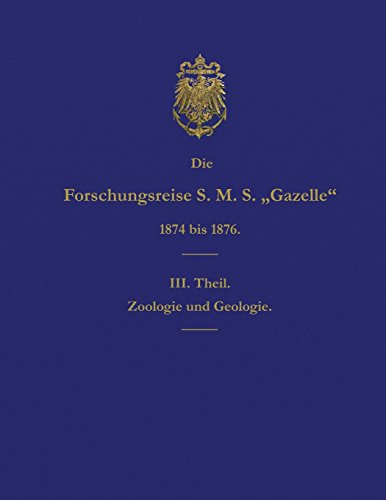 Stock image for Die Forschungsreise S.M.S. Gazelle in den Jahren 1874 bis 1876 (Teil 3): Zoologie und Geologie (German Edition) for sale by Lucky's Textbooks