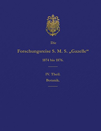 Imagen de archivo de Die Forschungsreise S.M.S. Gazelle in den Jahren 1874 bis 1876 (Teil 4): Botanik (German Edition) a la venta por Lucky's Textbooks