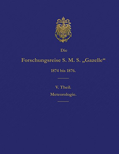 Imagen de archivo de Die Forschungsreise S.M.S. Gazelle in den Jahren 1874 bis 1876 (Teil 5): Meteorologie (German Edition) a la venta por Lucky's Textbooks