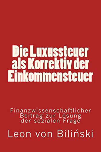 9783959401272: Die Luxussteuer als Correktiv der Einkommensteuer: Finanzwissenschaftlicher Beitrag zur Lsung der sozialen Frage