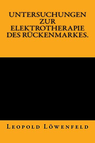 Stock image for Untersuchungen zur Elektrotherapie des Rckenmarkes.: Originalausgabe von 1883 (German Edition) for sale by Lucky's Textbooks