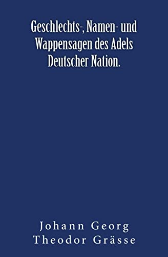 Stock image for Geschlechts-, Namen- und Wappensagen des Adels Deutscher Nation.: Originalausgabe von 1876 (German Edition) for sale by Lucky's Textbooks