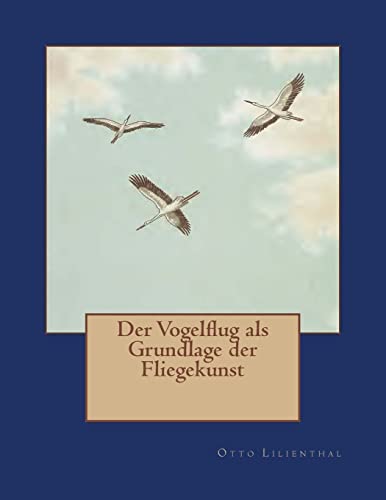9783959402552: Der Vogelflug als Grundlage der Fliegekunst: Ein Beitrag zur Systematik der Flugtechnik