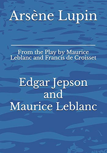 Stock image for Arsne Lupin: From the Play by Maurice Leblanc and Francis de Croisset for sale by Lucky's Textbooks