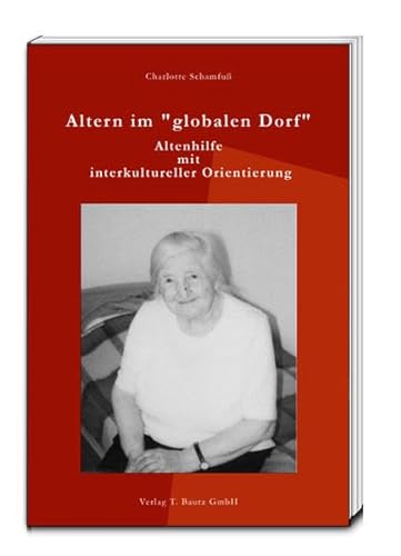 Stock image for Altern im "globalen Dorf" - Altenhilfe mit interkultureller Orientierung for sale by Verlag Traugott Bautz GmbH